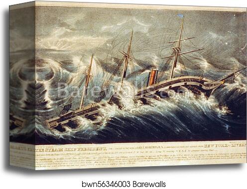 The Steam Ship President, The Largest in the World. Lieut. Roberts R.N. commander on her last voyage from New York to Liverpool. As last seen from the Packet Ship ORPHEUS Capt. COLE in the terrific gale of March the 12th 1841 at 5 o'clock P.M by Currier & Ives, Canvas Print